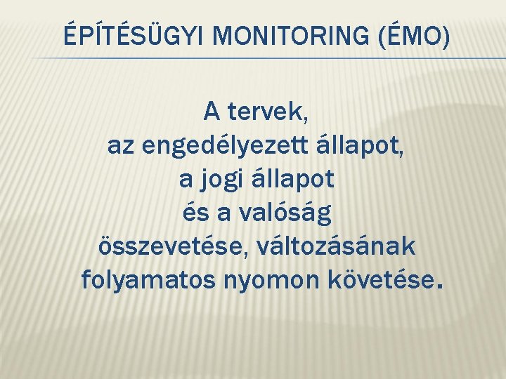 ÉPÍTÉSÜGYI MONITORING (ÉMO) A tervek, az engedélyezett állapot, a jogi állapot és a valóság