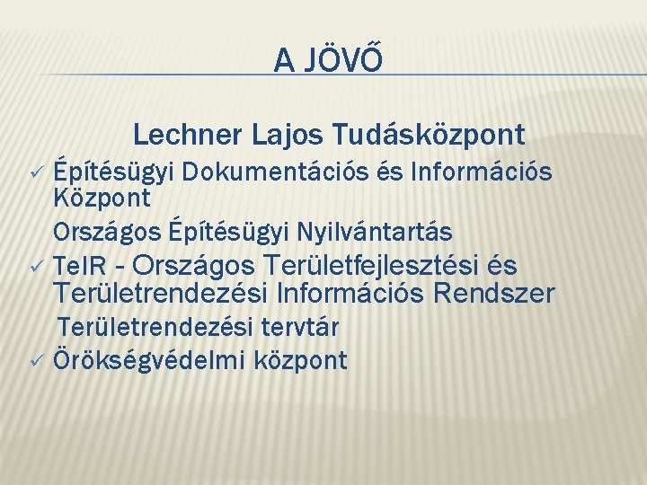 A JÖVŐ Lechner Lajos Tudásközpont ü ü ü Építésügyi Dokumentációs és Információs Központ Országos