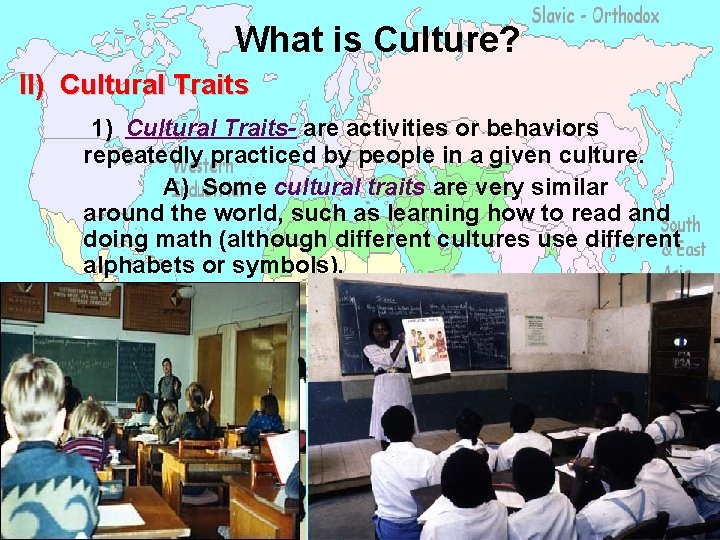 What is Culture? II) Cultural Traits 1) Cultural Traits- are activities or behaviors repeatedly
