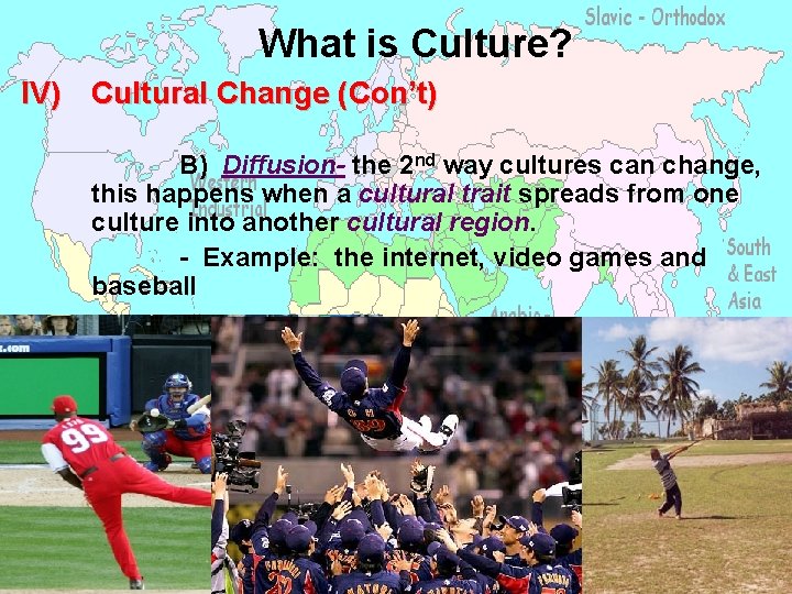 What is Culture? IV) Cultural Change (Con’t) B) Diffusion- the 2 nd way cultures
