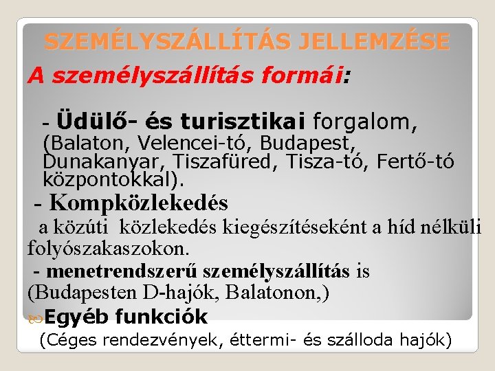 SZEMÉLYSZÁLLÍTÁS JELLEMZÉSE A személyszállítás formái: - Üdülő- és turisztikai forgalom, (Balaton, Velencei-tó, Budapest, Dunakanyar,