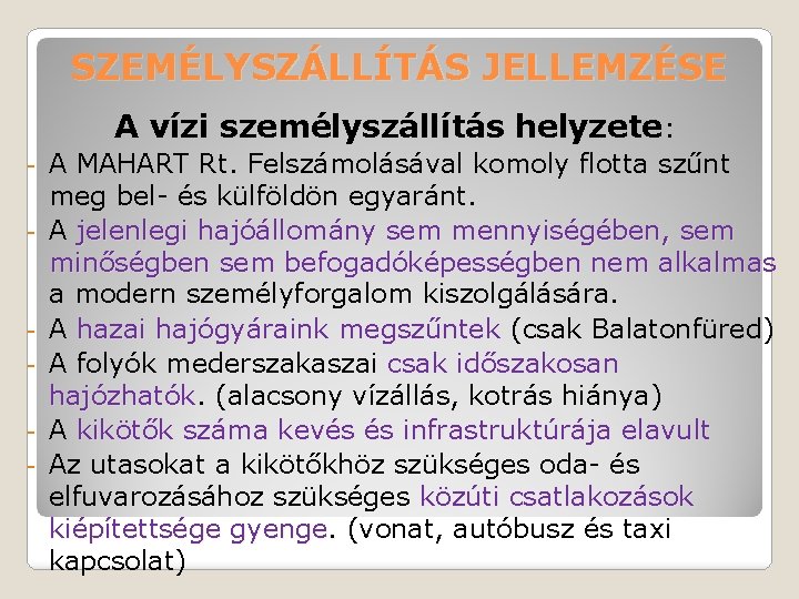 SZEMÉLYSZÁLLÍTÁS JELLEMZÉSE A vízi személyszállítás helyzete: - - A MAHART Rt. Felszámolásával komoly flotta