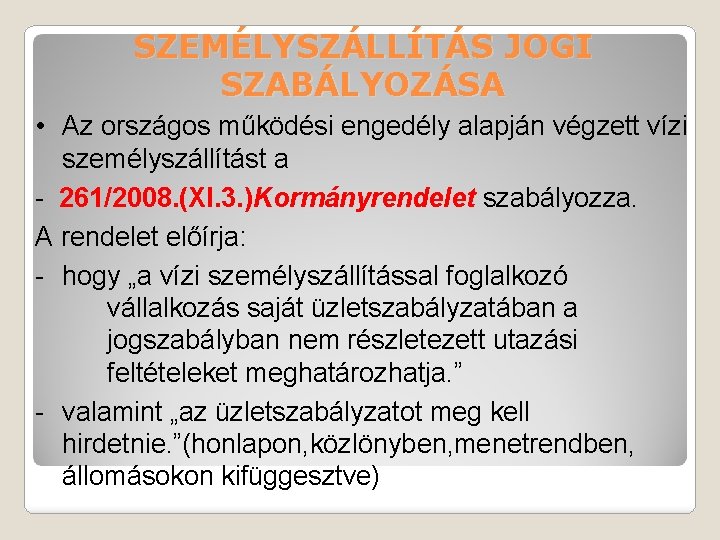 SZEMÉLYSZÁLLÍTÁS JOGI SZABÁLYOZÁSA • Az országos működési engedély alapján végzett vízi személyszállítást a -