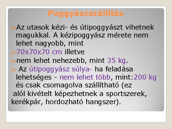 Poggyászszállítás Az utasok kézi- és útipoggyászt vihetnek magukkal. A kézipoggyász mérete nem lehet nagyobb,