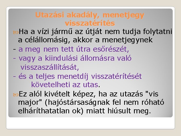 Utazási akadály, menetjegy visszatérítés Ha a vízi jármű az útját nem tudja folytatni a