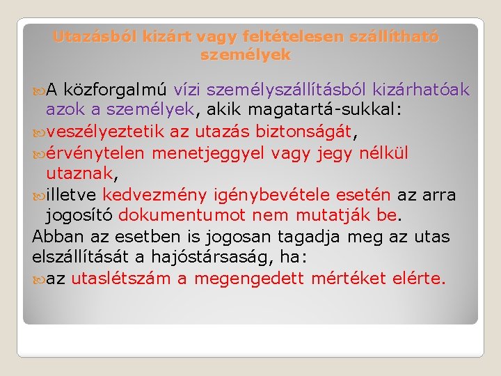 Utazásból kizárt vagy feltételesen szállítható személyek A közforgalmú vízi személyszállításból kizárhatóak azok a személyek,