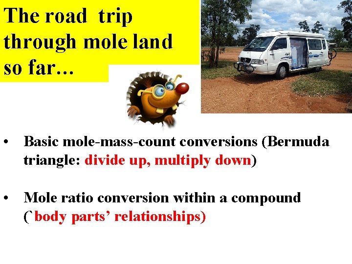 The road trip through mole land so far… • Basic mole-mass-count conversions (Bermuda triangle: