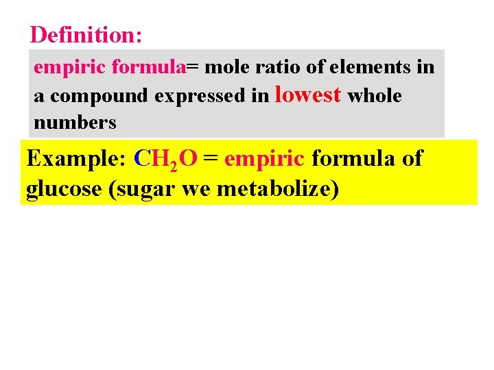 Definition: empiric formula= mole ratio of elements in a compound expressed in lowest whole
