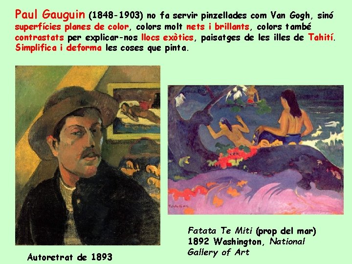 Paul Gauguin (1848 -1903) no fa servir pinzellades com Van Gogh, sinó superfícies planes
