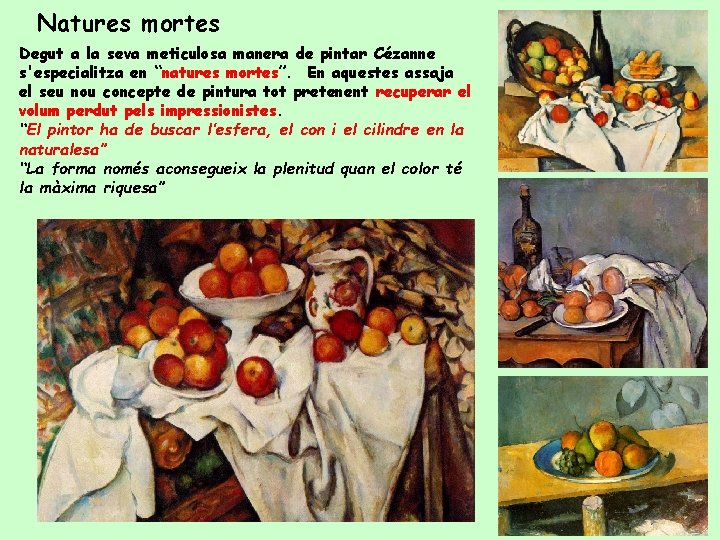 Natures mortes Degut a la seva meticulosa manera de pintar Cézanne s'especialitza en “natures