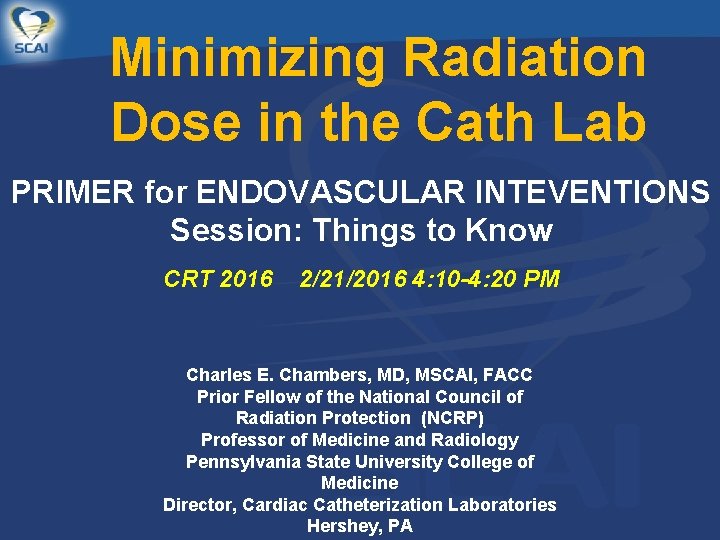 Minimizing Radiation Dose in the Cath Lab PRIMER for ENDOVASCULAR INTEVENTIONS Session: Things to