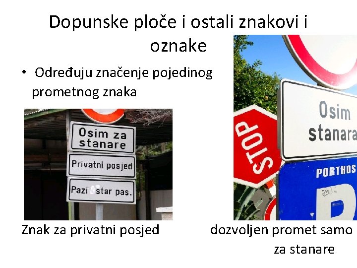 Dopunske ploče i ostali znakovi i oznake • Određuju značenje pojedinog prometnog znaka Znak