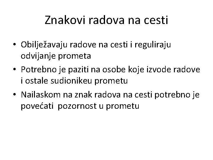 Znakovi radova na cesti • Obilježavaju radove na cesti i reguliraju odvijanje prometa •