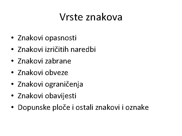 Vrste znakova • • Znakovi opasnosti Znakovi izričitih naredbi Znakovi zabrane Znakovi obveze Znakovi