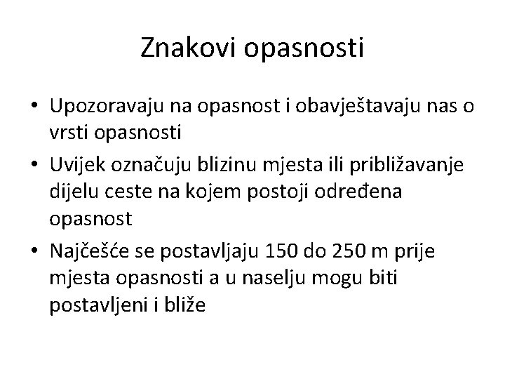 Znakovi opasnosti • Upozoravaju na opasnost i obavještavaju nas o vrsti opasnosti • Uvijek