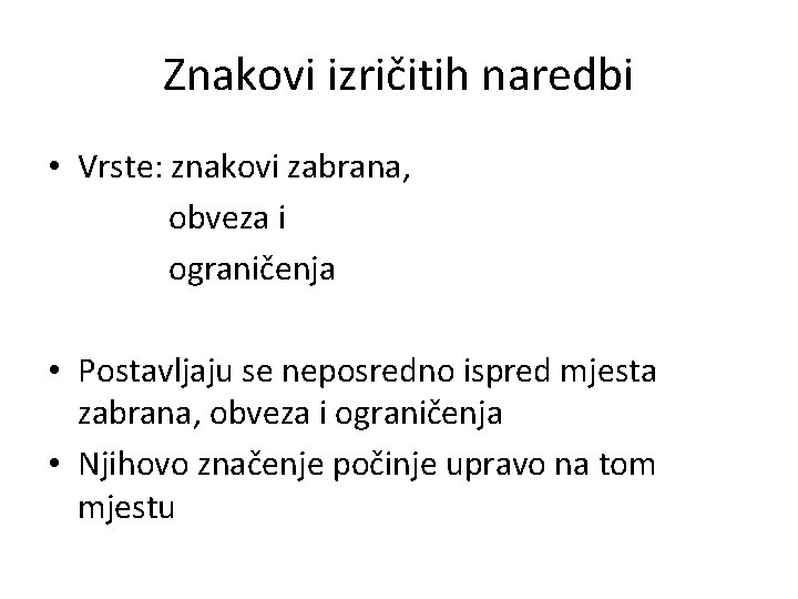 Znakovi izričitih naredbi • Vrste: znakovi zabrana, obveza i ograničenja • Postavljaju se neposredno