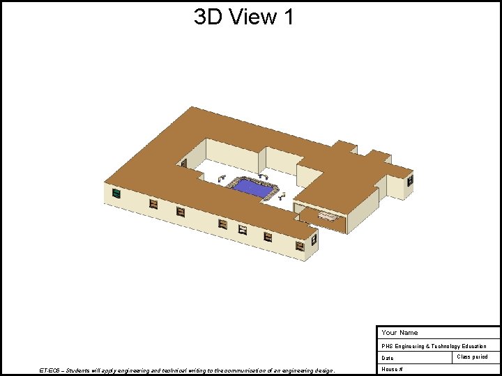 3 D View 1 Your Name PHS Engineering & Technology Education Date ET-EC 5