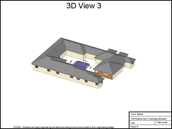 3 D View 3 Your Name PHS Engineering & Technology Education Date ET-EC 5