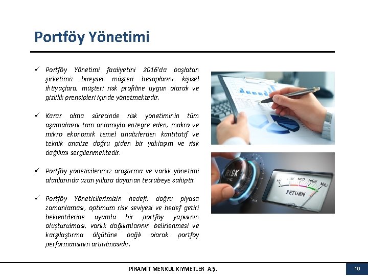 Portföy Yönetimi ü Portföy Yönetimi faaliyetini 2016’da başlatan şirketimiz bireysel müşteri hesaplarını kişisel ihtiyaçlara,