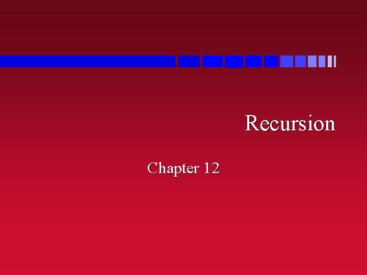 Recursion Chapter 12 