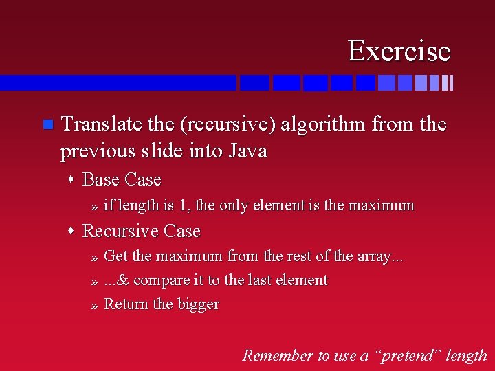 Exercise n Translate the (recursive) algorithm from the previous slide into Java s Base