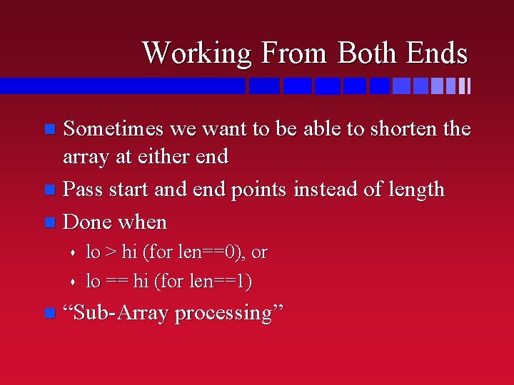 Working From Both Ends Sometimes we want to be able to shorten the array