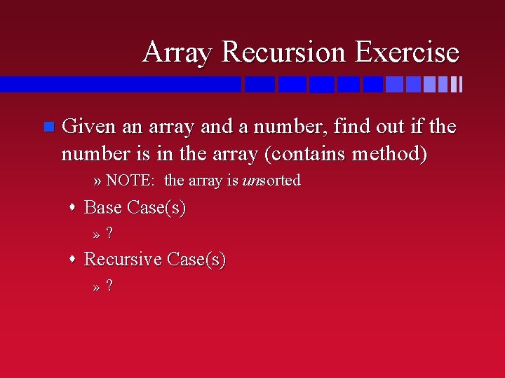 Array Recursion Exercise n Given an array and a number, find out if the