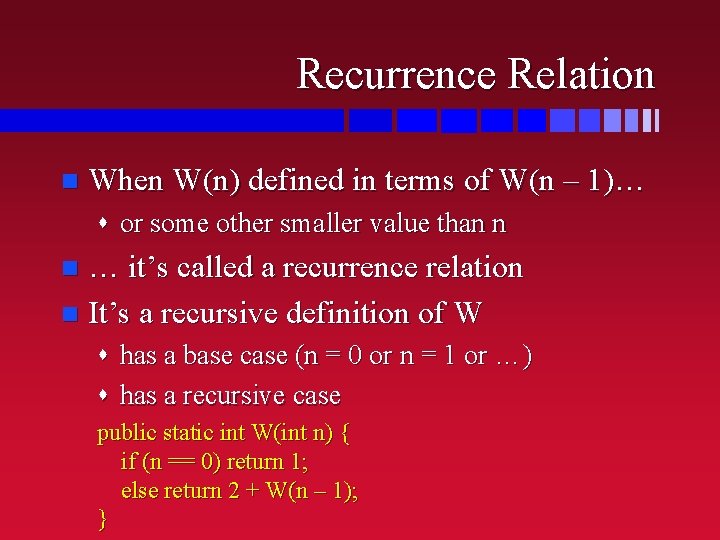 Recurrence Relation n When W(n) defined in terms of W(n – 1)… s or