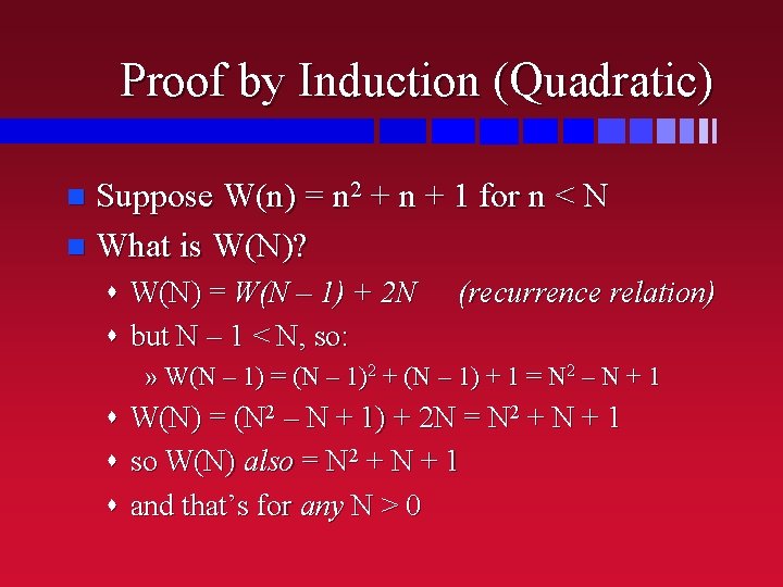 Proof by Induction (Quadratic) Suppose W(n) = n 2 + n + 1 for