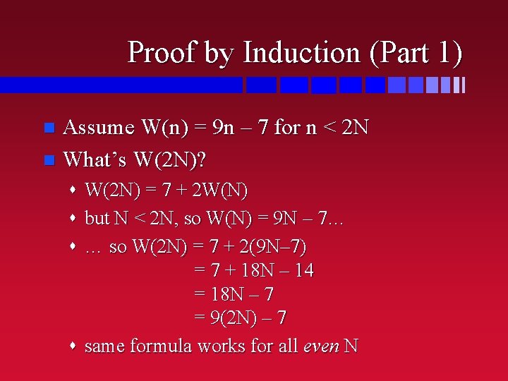 Proof by Induction (Part 1) Assume W(n) = 9 n – 7 for n