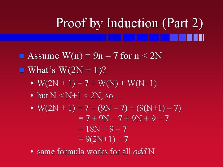 Proof by Induction (Part 2) Assume W(n) = 9 n – 7 for n