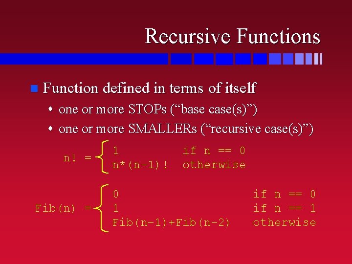 Recursive Functions n Function defined in terms of itself s one or more STOPs