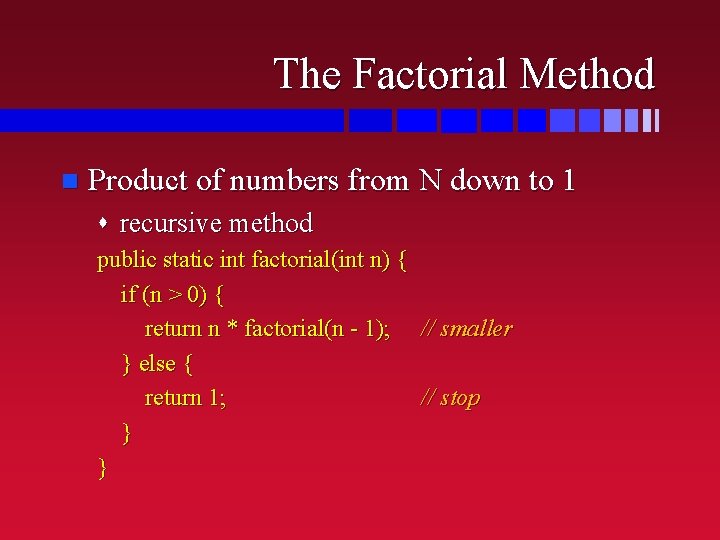 The Factorial Method n Product of numbers from N down to 1 s recursive