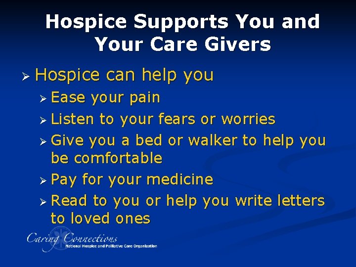 Hospice Supports You and Your Care Givers Ø Hospice Ø Ease can help your