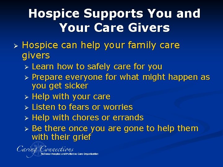 Hospice Supports You and Your Care Givers Ø Hospice can help your family care