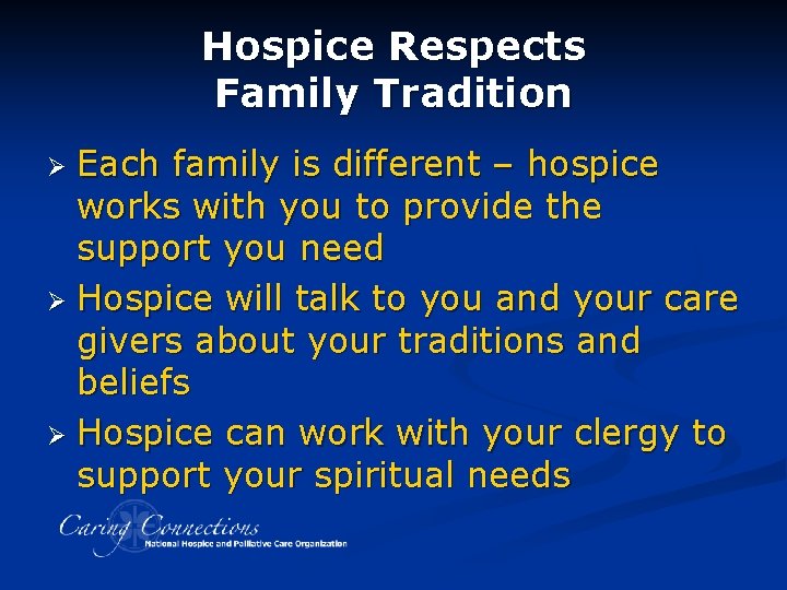 Hospice Respects Family Tradition Each family is different – hospice works with you to