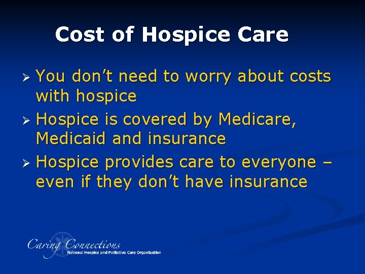 Cost of Hospice Care You don’t need to worry about costs with hospice Ø