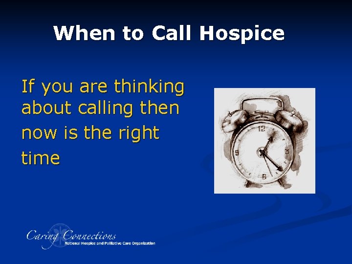 When to Call Hospice If you are thinking about calling then now is the