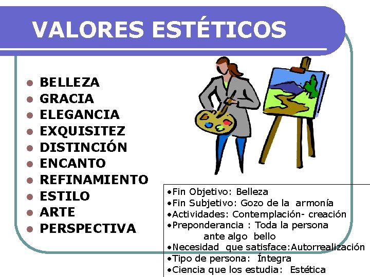 VALORES ESTÉTICOS l l l l l BELLEZA GRACIA ELEGANCIA EXQUISITEZ DISTINCIÓN ENCANTO REFINAMIENTO