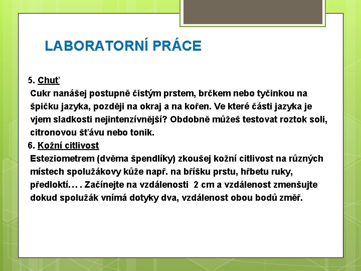 LABORATORNÍ PRÁCE 5. Chuť Cukr nanášej postupně čistým prstem, brčkem nebo tyčinkou na špičku