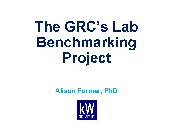 The GRC’s Lab Benchmarking Project Alison Farmer, Ph. D 