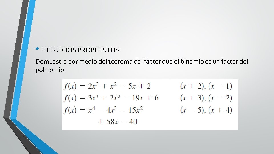  • EJERCICIOS PROPUESTOS: Demuestre por medio del teorema del factor que el binomio