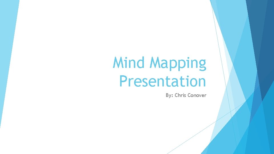 Mind Mapping Presentation By: Chris Conover 