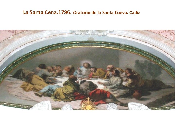 La Santa Cena. 1796. Oratorio de la Santa Cueva. Cádiz 