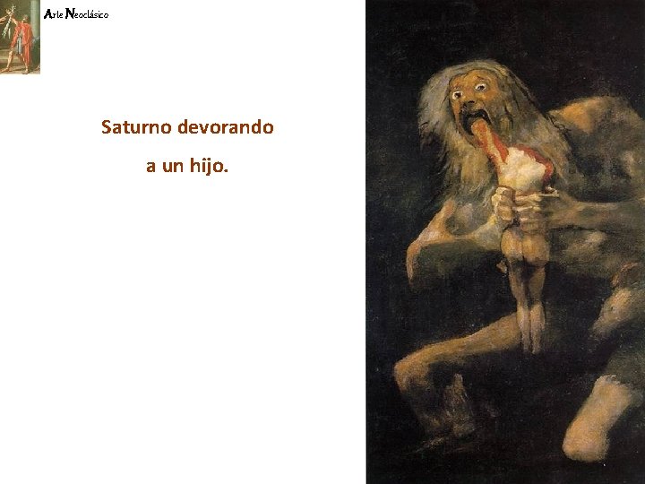 Arte Neoclásico Saturno devorando a un hijo. 