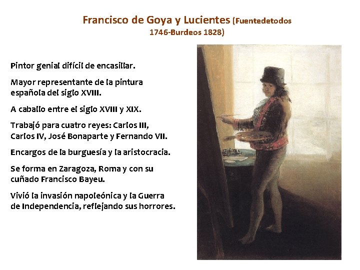 Francisco de Goya y Lucientes (Fuentedetodos 1746 -Burdeos 1828) Pintor genial difícil de encasillar.