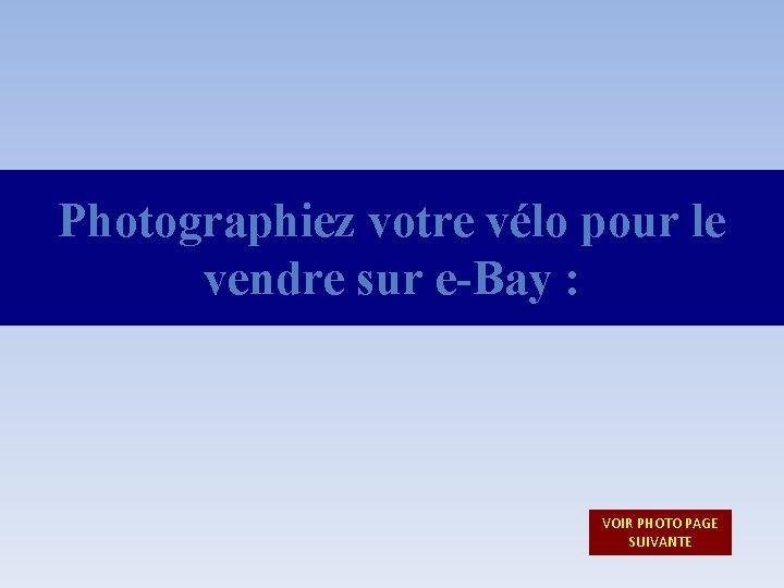 Photographiez votre vélo pour le vendre sur e-Bay : VOIR PHOTO PAGE SUIVANTE 