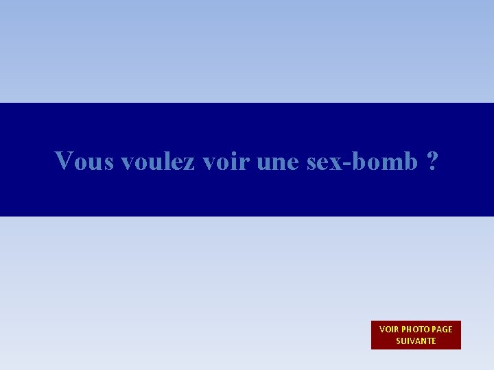 Vous voulez voir une sex-bomb ? VOIR PHOTO PAGE SUIVANTE 