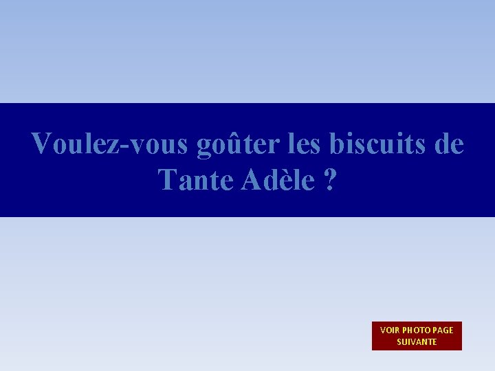 Voulez-vous goûter les biscuits de Tante Adèle ? VOIR PHOTO PAGE SUIVANTE 