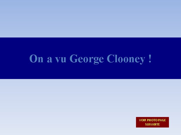 On a vu George Clooney ! VOIR PHOTO PAGE SUIVANTE 